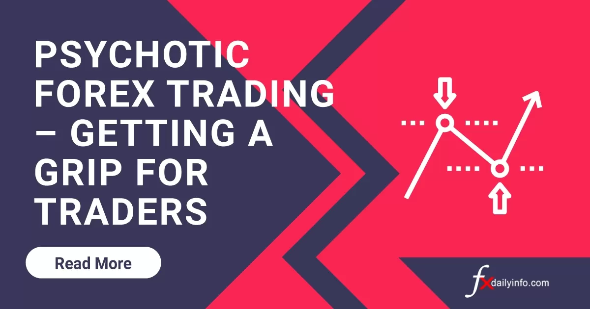 Psychotic Forex Trading â€“ Getting a Grip for Traders